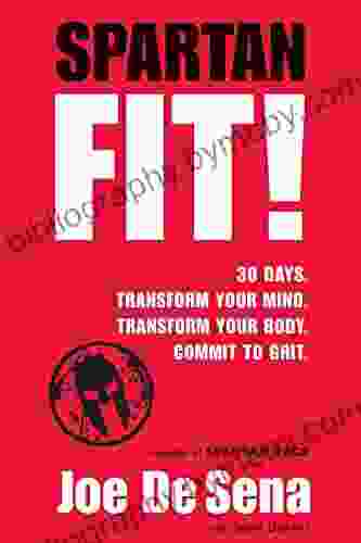 Spartan Fit : 30 Days Transform Your Mind Transform Your Body Commit To Grit