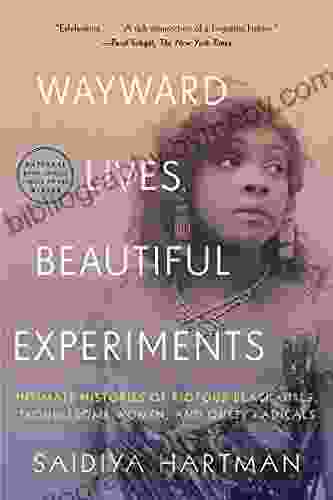 Wayward Lives Beautiful Experiments: Intimate Histories Of Riotous Black Girls Troublesome Women And Queer Radicals