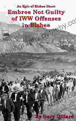 Embree Not Guilty Of IWW Offenses In Bisbee (Epic Of Bisbee)