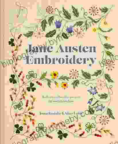 Jane Austen Embroidery: Authentic Embroidery Projects For Modern Stitchers