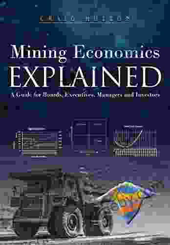 Mining Economics Explained: A Guide For Boards Executives Managers And Investors