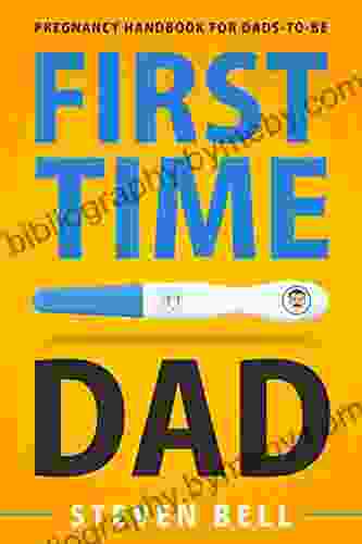 First Time Dad: Pregnancy Handbook for Dads To Be (What to Expect for the Next 9 Months 1)