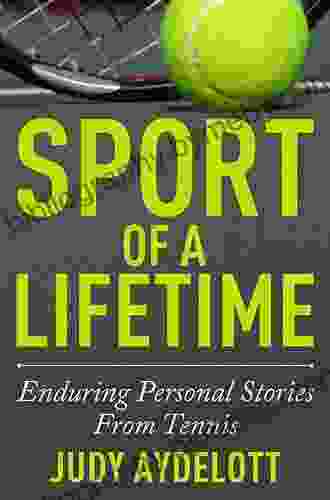 Sport Of A Lifetime: Enduring Personal Stories From Tennis