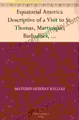 Equatorial America Descriptive Of A Visit To St Thomas Martinique Barbadoes And The Principal Capitals Of South America