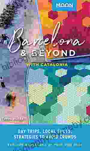 Moon Barcelona Beyond: With Catalonia: Day Trips Local Spots Strategies To Avoid Crowds (Travel Guide)