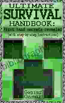 ULTIMATE SURVIVAL HANDBOOK: ~~First Hand Secrets Revealed~~ (with Step By Step Instructions)