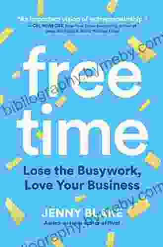 Free Time: Lose The Busywork Love Your Business