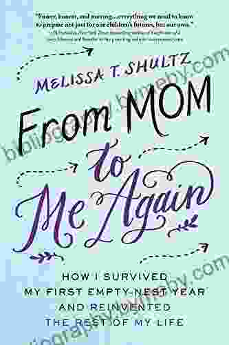 From Mom To Me Again: How I Survived My First Empty Nest Year And Reinvented The Rest Of My Life