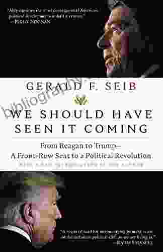 We Should Have Seen It Coming: From Reagan To Trump A Front Row Seat To A Political Revolution