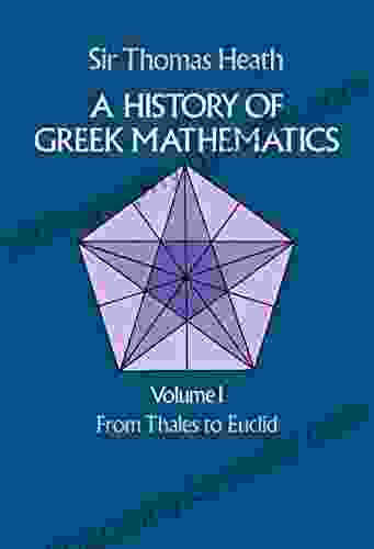 A History Of Greek Mathematics Volume I: From Thales To Euclid