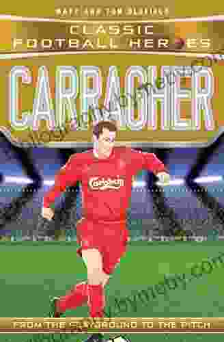 Carragher (Classic Football Heroes) Collect Them All : From The Playground To The Pitch