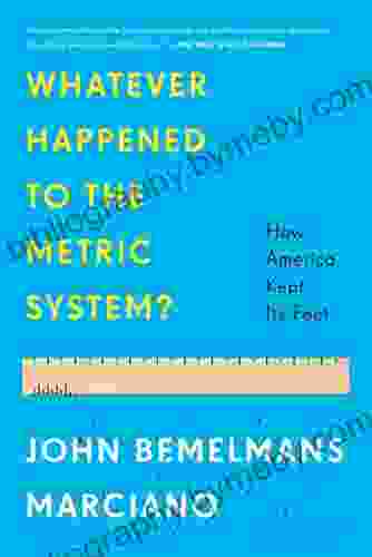 Whatever Happened to the Metric System?: How America Kept Its Feet