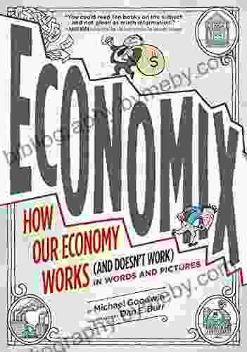 Economix: How And Why Our Economy Works (and Doesn T Work) In Words And Pictures