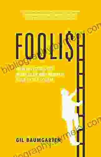 FOOLISH: How Investors Get Worked Up and Worked Over by the System