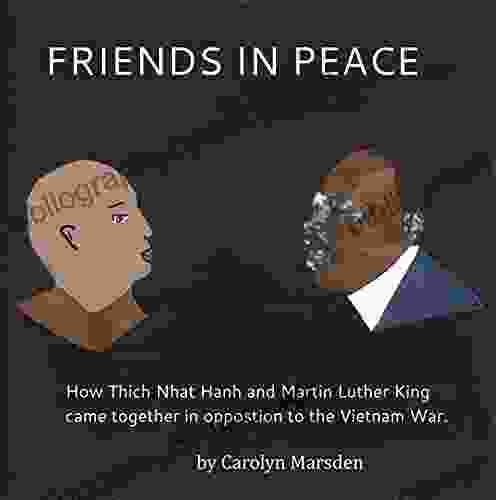 FRIENDS IN PEACE: How Thich Nhat Hahn and Martin Luther King Came Together in Opposition to the Vietnam War