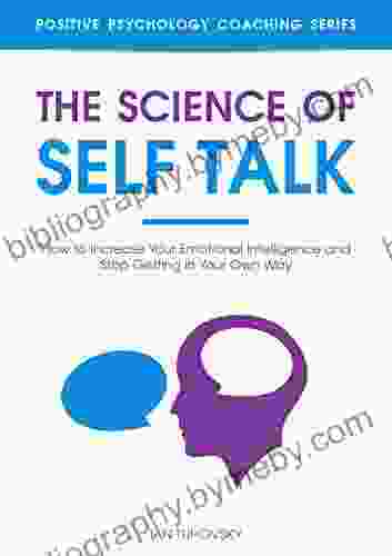 The Science of Self Talk: How to Increase Your Emotional Intelligence and Stop Getting in Your Own Way (Master Your Self Discipline 5)