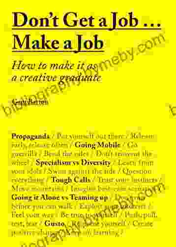 Don t Get a Job Make a Job: How to make it as a creative graduate