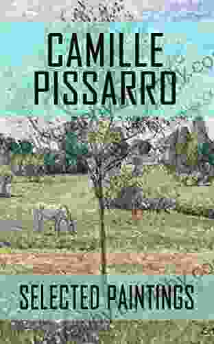 Impressionism And Post Impressionism: Camille Pissarro (Selected Paintings)