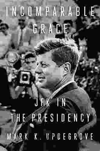 Incomparable Grace: JFK In The Presidency