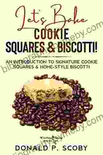 Let S Bake Cookie Squares And Biscotti : An Introduction To Signature Cookie Squares And Home Style Biscotti