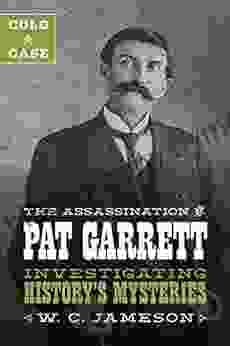 Cold Case: The Assassination Of Pat Garrett: Investigating History S Mysteries