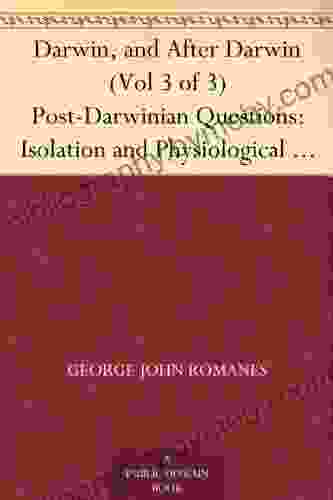 Darwin And After Darwin (Vol 3 Of 3) Post Darwinian Questions: Isolation And Physiological Selection