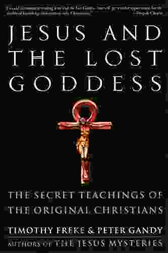 Jesus And The Lost Goddess: The Secret Teachings Of The Original Christians