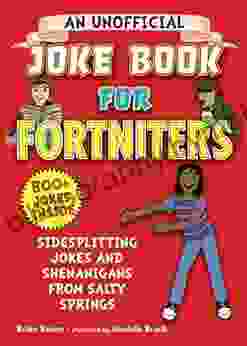 An Unofficial Joke For Fortniters: Sidesplitting Jokes And Shenanigans From Salty Springs