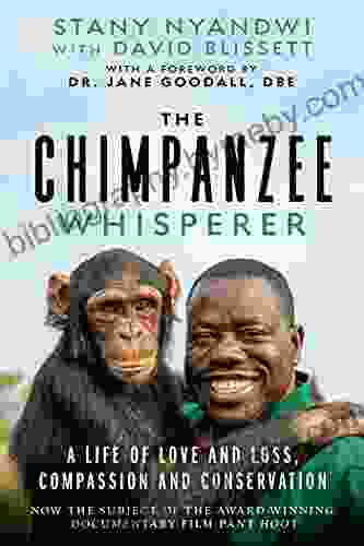 The Chimpanzee Whisperer: A Life Of Love And Loss Compassion And Conservation