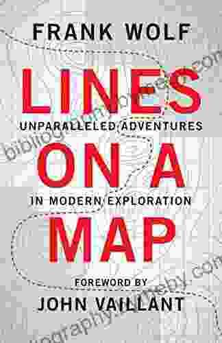 Lines On A Map: Unparalleled Adventures In Modern Exploration