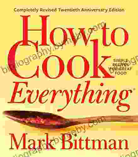 How To Cook Everything completely Revised Twentieth Anniversary Edition: Simple Recipes for Great Food