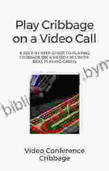 Video Conference Cribbage: The Rules And Procedures To Playing The Cribbage Card Game On A Video Call With Real Playing Cards