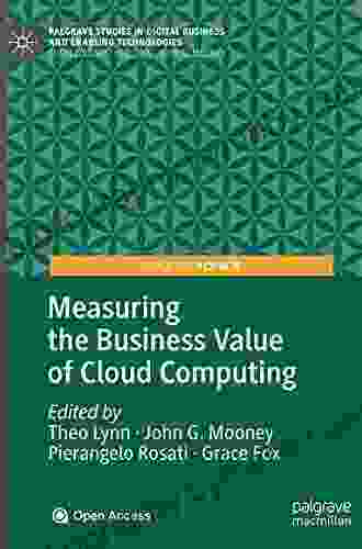 Measuring The Business Value Of Cloud Computing (Palgrave Studies In Digital Business Enabling Technologies)