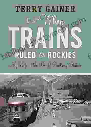 When Trains Ruled The Rockies: My Life At The Banff Railway Station