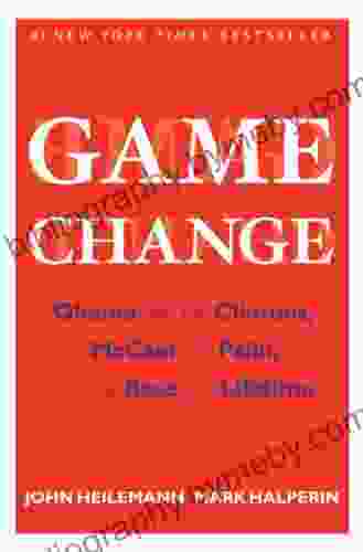 Game Change: Obama And The Clintons McCain And Palin And The Race Of A Lifetime