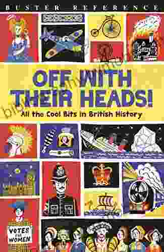 Off With Their Heads : All The Cool Bits In British History (Buster Reference)