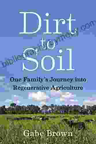 Dirt To Soil: One Family S Journey Into Regenerative Agriculture