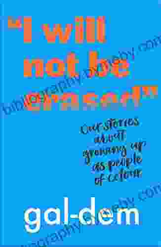 I Will Not Be Erased : Our Stories About Growing Up As People Of Colour