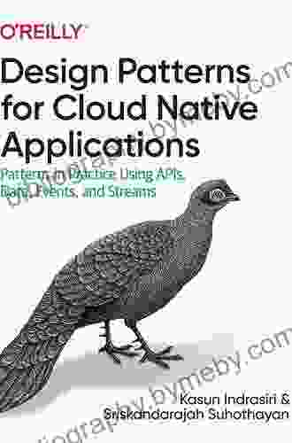 Design Patterns for Cloud Native Applications: Patterns in Practice Using APIs Data Events and Streams