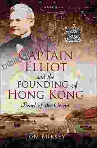 Captain Elliot and the Founding of Hong Kong: Pearl of the Orient