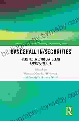 Dancehall In/Securities: Perspectives On Caribbean Expressive Life (Routledge Advances In Theatre Performance Studies)