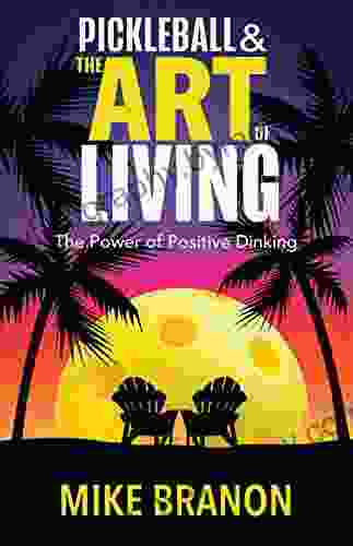 Pickleball And The Art Of Living: The Power Of Positive Dinking