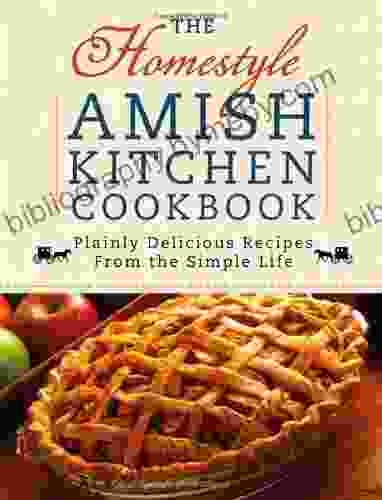 The Homestyle Amish Kitchen Cookbook: Plainly Delicious Recipes from the Simple Life