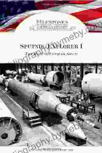 Sputnik/Explorer I: The Race To Conquer Space (Milestones In American History)