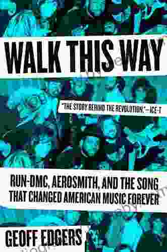 Walk This Way: Run DMC Aerosmith And The Song That Changed American Music Forever