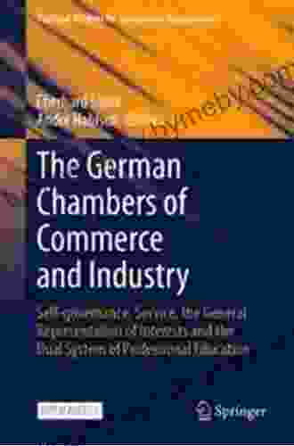 The German Chambers Of Commerce And Industry: Self Governance Service The General Representation Of Interests And The Dual System Of Professional Education Wisdom For Sustainable Organizations)