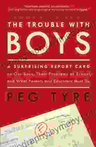 The Trouble with Boys: A Surprising Report Card on Our Sons Their Problems at School and What Parents and Educators Must Do