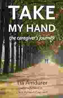 Take My Hand: The Caregiver s Journey