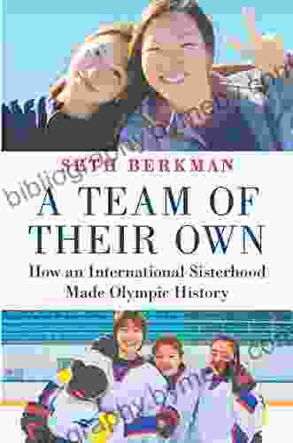 A Team Of Their Own: How An International Sisterhood Made Olympic History