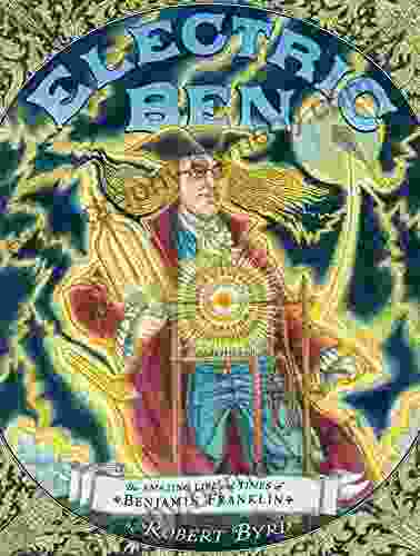 Electric Ben: The Amazing Life And Times Of Benjamin Franklin (Boston Globe Horn Awards (Awards))